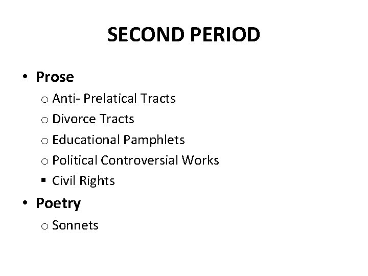 SECOND PERIOD • Prose o Anti- Prelatical Tracts o Divorce Tracts o Educational Pamphlets