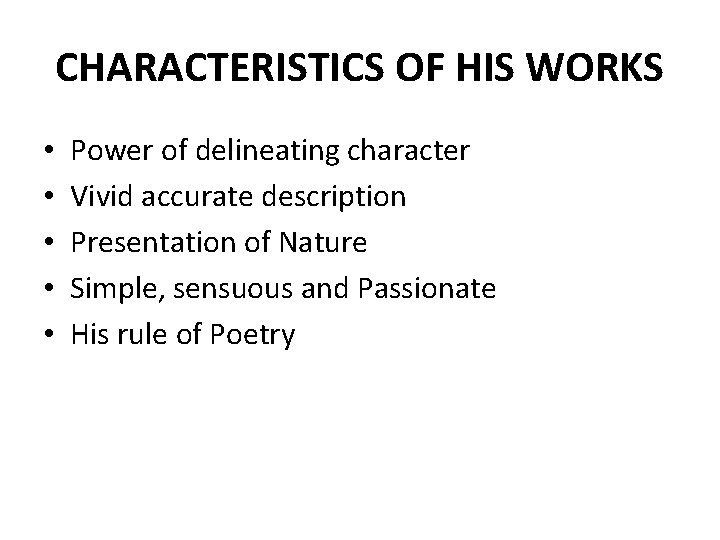 CHARACTERISTICS OF HIS WORKS • • • Power of delineating character Vivid accurate description