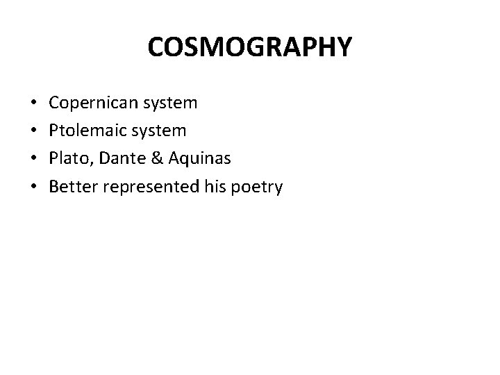 COSMOGRAPHY • • Copernican system Ptolemaic system Plato, Dante & Aquinas Better represented his