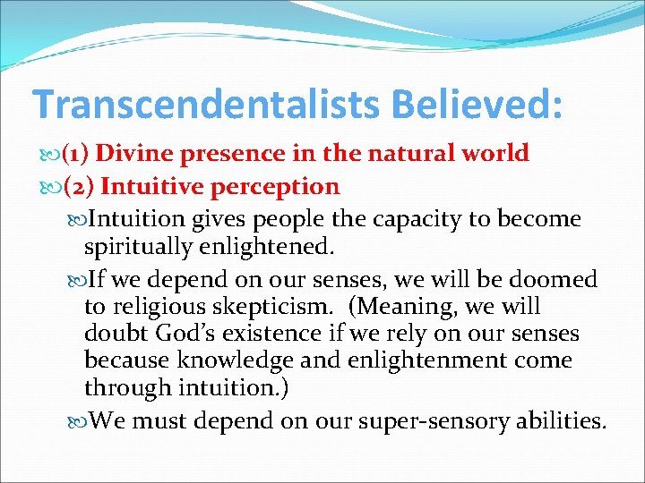 Transcendentalists Believed: (1) Divine presence in the natural world (2) Intuitive perception Intuition gives