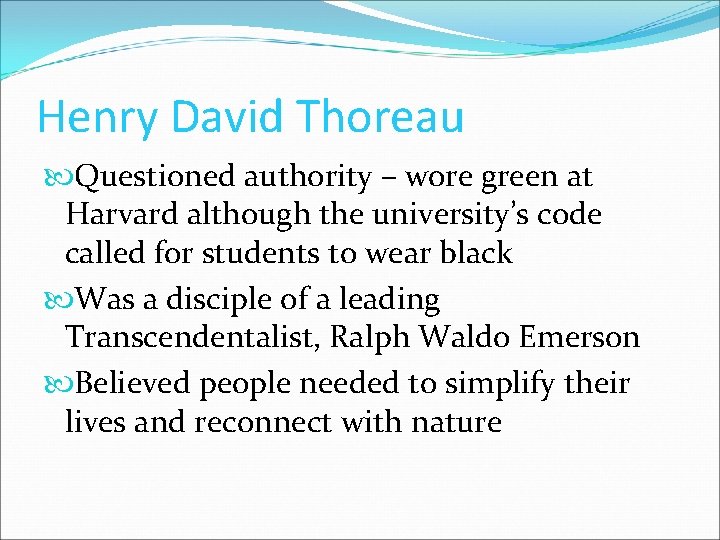 Henry David Thoreau Questioned authority – wore green at Harvard although the university’s code