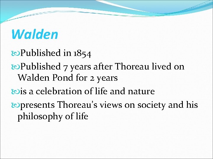 Walden Published in 1854 Published 7 years after Thoreau lived on Walden Pond for