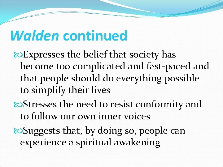 Walden continued Expresses the belief that society has become too complicated and fast-paced and