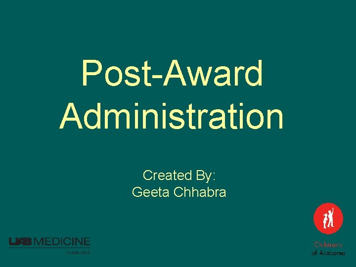 Post-Award Administration Created By: Geeta Chhabra 
