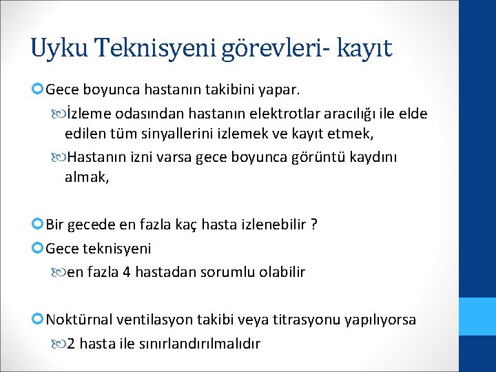 Uyku Teknisyeni görevleri- kayıt Gece boyunca hastanın takibini yapar. İzleme odasından hastanın elektrotlar aracılığı