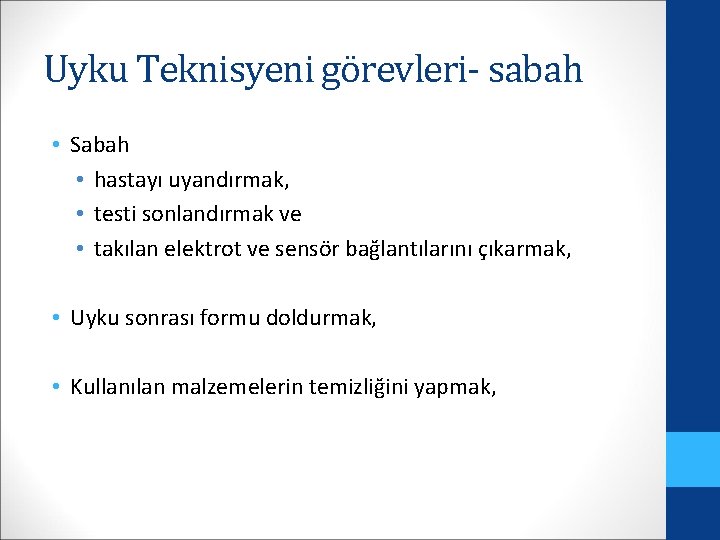 Uyku Teknisyeni görevleri- sabah • Sabah • hastayı uyandırmak, • testi sonlandırmak ve •