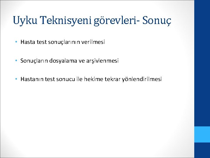 Uyku Teknisyeni görevleri- Sonuç • Hasta test sonuçlarının verilmesi • Sonuçların dosyalama ve arşivlenmesi