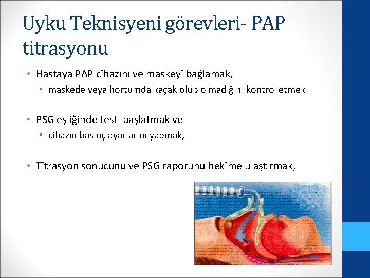 Uyku Teknisyeni görevleri- PAP titrasyonu • Hastaya PAP cihazını ve maskeyi bağlamak, • maskede