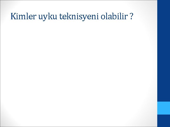 Kimler uyku teknisyeni olabilir ? 