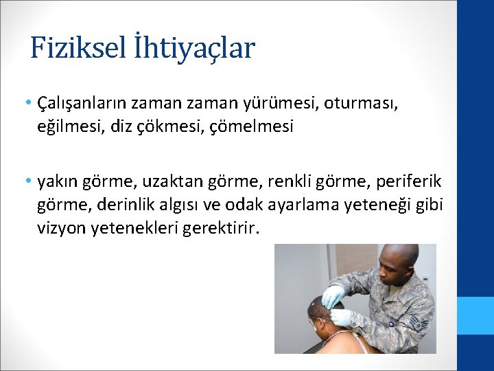 Fiziksel İhtiyaçlar • Çalışanların zaman yürümesi, oturması, eğilmesi, diz çökmesi, çömelmesi • yakın görme,