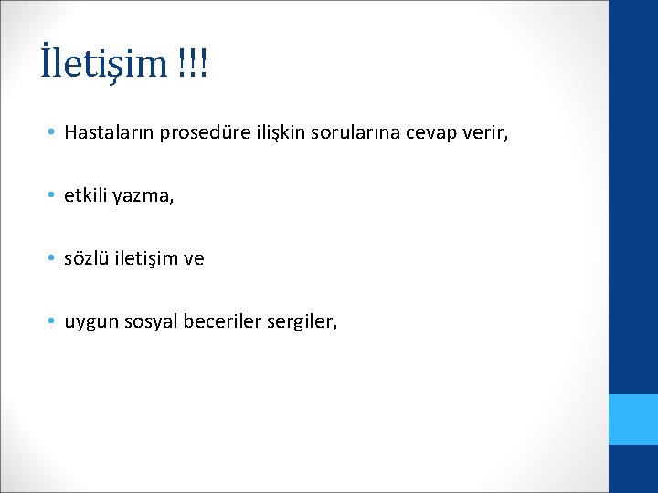 İletişim !!! • Hastaların prosedüre ilişkin sorularına cevap verir, • etkili yazma, • sözlü