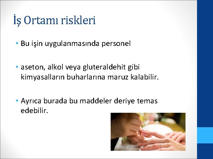 İş Ortamı riskleri • Bu işin uygulanmasında personel • aseton, alkol veya gluteraldehit gibi