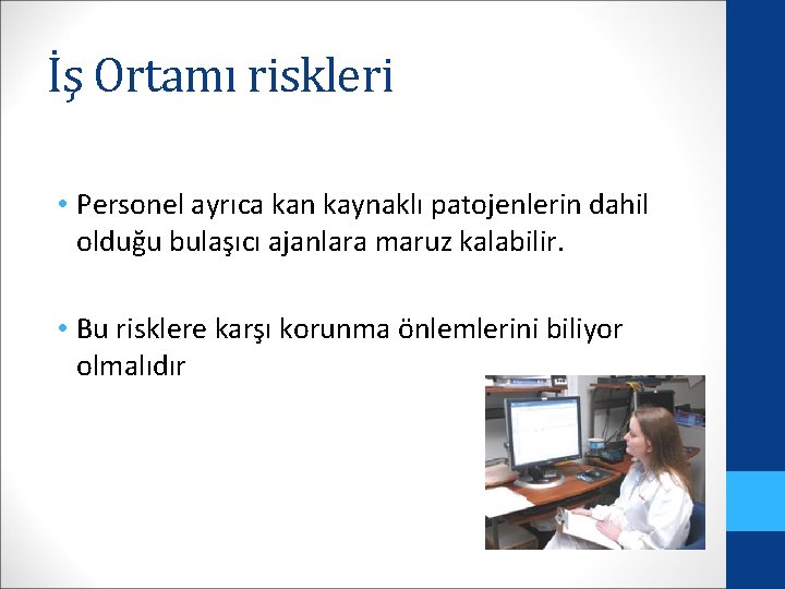 İş Ortamı riskleri • Personel ayrıca kan kaynaklı patojenlerin dahil olduğu bulaşıcı ajanlara maruz