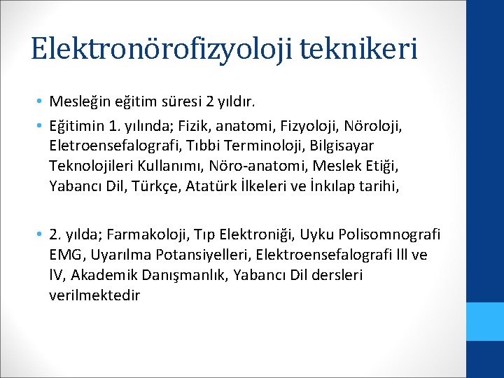Elektronörofizyoloji teknikeri • Mesleğin eğitim süresi 2 yıldır. • Eğitimin 1. yılında; Fizik, anatomi,