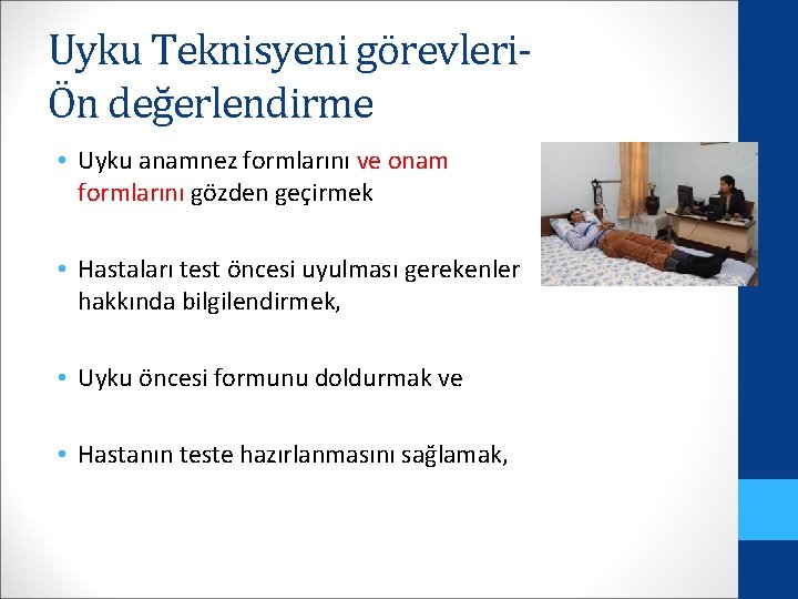 Uyku Teknisyeni görevleriÖn değerlendirme • Uyku anamnez formlarını ve onam formlarını gözden geçirmek •