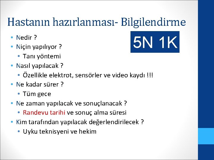 Hastanın hazırlanması- Bilgilendirme • Nedir ? • Niçin yapılıyor ? • Tanı yöntemi •