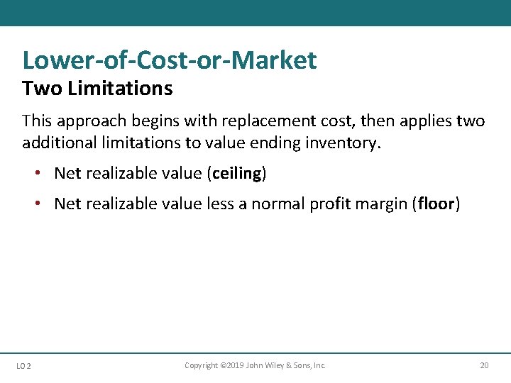 Lower-of-Cost-or-Market Two Limitations This approach begins with replacement cost, then applies two additional limitations