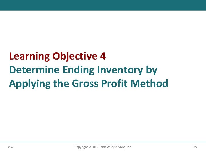 Learning Objective 4 Determine Ending Inventory by Applying the Gross Profit Method LO 4