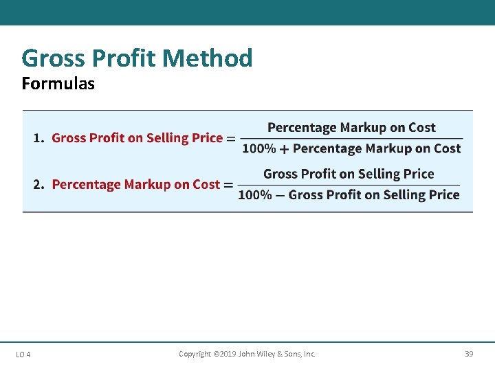 Gross Profit Method Formulas LO 4 Copyright © 2019 John Wiley & Sons, Inc.