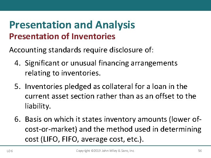Presentation and Analysis Presentation of Inventories Accounting standards require disclosure of: 4. Significant or