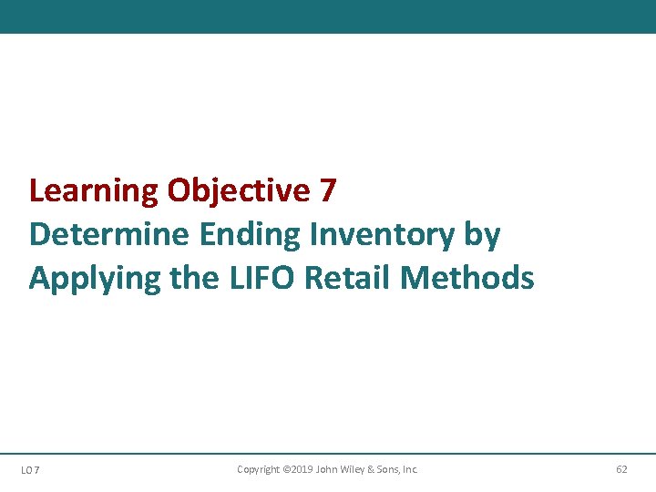 Learning Objective 7 Determine Ending Inventory by Applying the LIFO Retail Methods LO 7