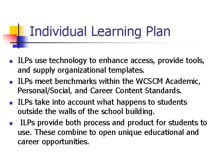 Individual Learning Plan n n ILPs use technology to enhance access, provide tools, and