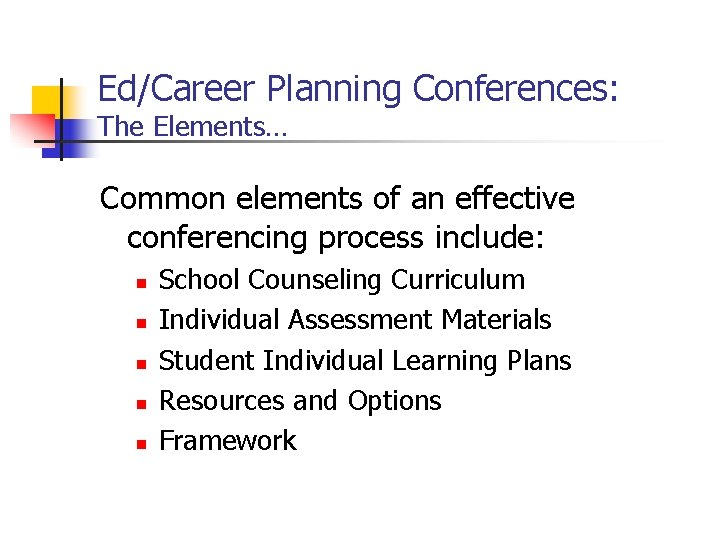 Ed/Career Planning Conferences: The Elements… Common elements of an effective conferencing process include: n