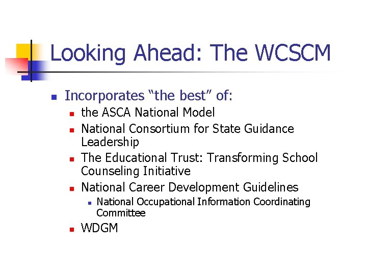 Looking Ahead: The WCSCM n Incorporates “the best” of: n n the ASCA National