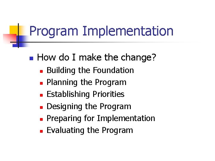 Program Implementation n How do I make the change? n n n Building the