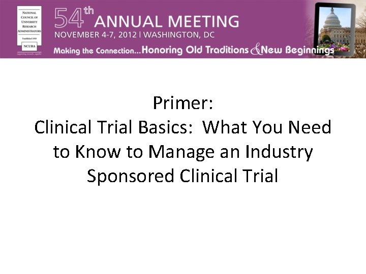 Primer: Clinical Trial Basics: What You Need to Know to Manage an Industry Sponsored