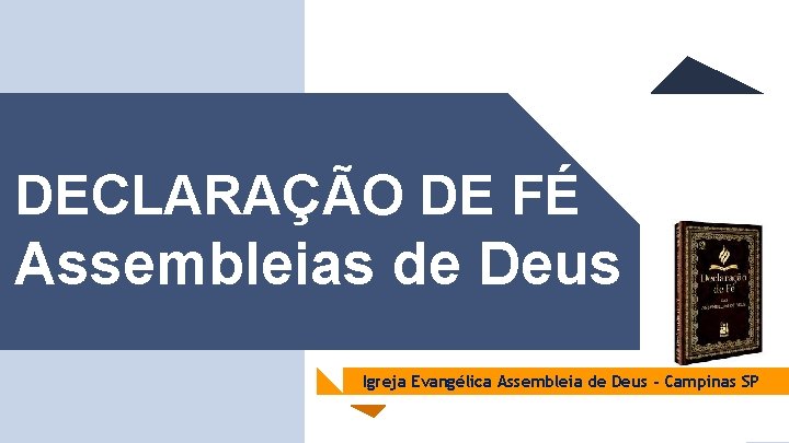 DECLARAÇÃO DE FÉ Assembleias de Deus Igreja Evangélica Assembleia de Deus - Campinas SP