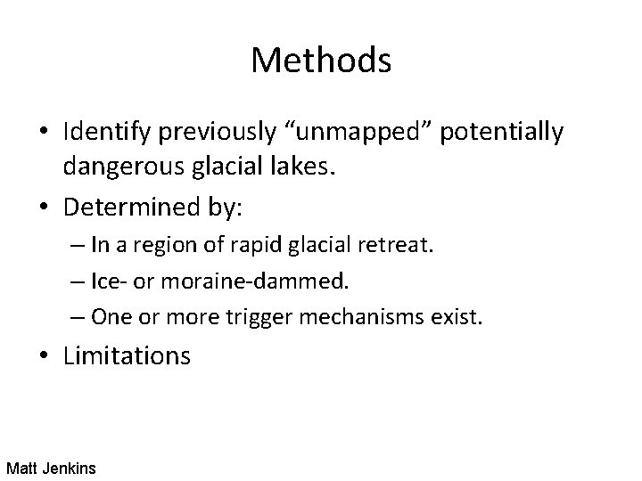Methods • Identify previously “unmapped” potentially dangerous glacial lakes. • Determined by: – In Methods • Identify previously “unmapped” potentially dangerous glacial lakes. • Determined by: – In