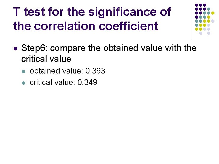T test for the significance of the correlation coefficient l Step 6: compare the