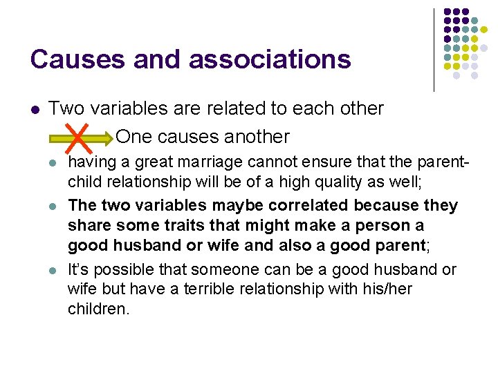 Causes and associations l Two variables are related to each other One causes another