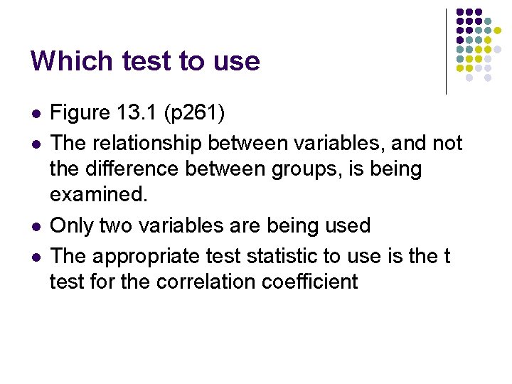 Which test to use l l Figure 13. 1 (p 261) The relationship between