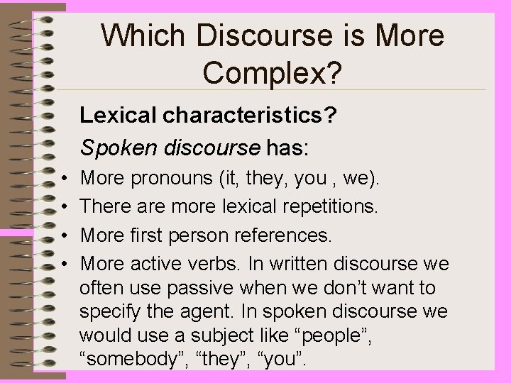 Which Discourse is More Complex? Lexical characteristics? Spoken discourse has: • • More pronouns