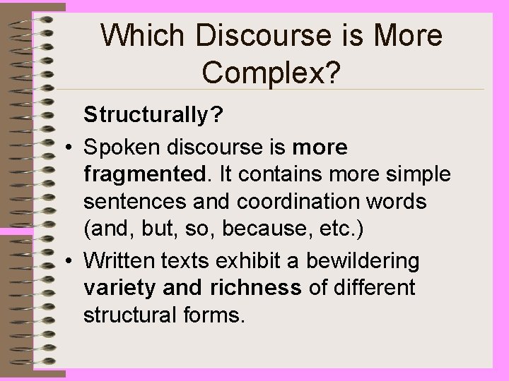 Which Discourse is More Complex? Structurally? • Spoken discourse is more fragmented. It contains