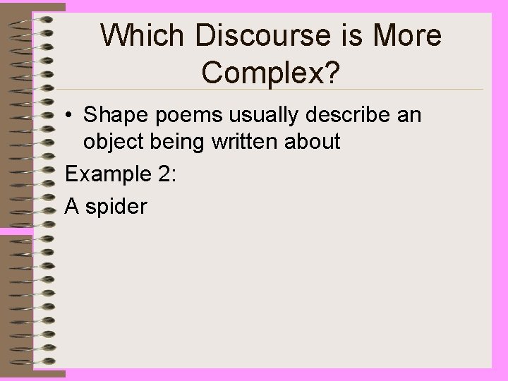 Which Discourse is More Complex? • Shape poems usually describe an object being written