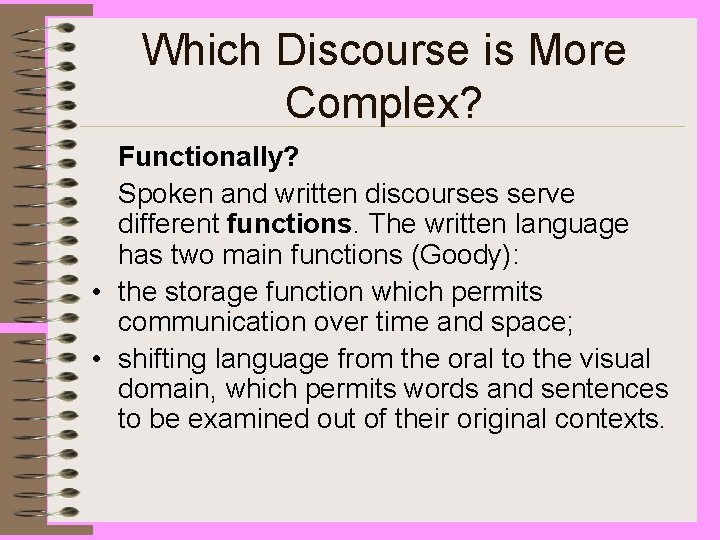 Which Discourse is More Complex? Functionally? Spoken and written discourses serve different functions. The