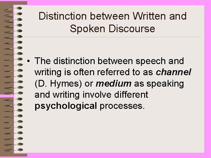 Distinction between Written and Spoken Discourse • The distinction between speech and writing is