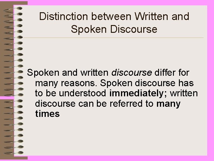 Distinction between Written and Spoken Discourse Spoken and written discourse differ for many reasons.