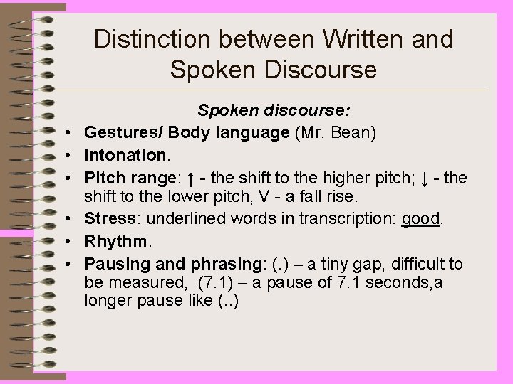 Distinction between Written and Spoken Discourse • • • Spoken discourse: Gestures/ Body language