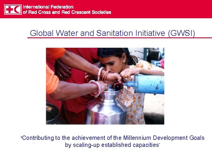 Global Water and Sanitation Initiative (GWSI) ‘Contributing to the achievement of the Millennium Development