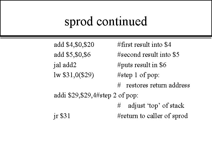 sprod continued add $4, $0, $20 add $5, $0, $6 jal add 2 lw