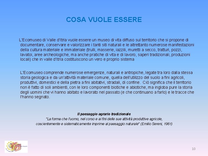 COSA VUOLE ESSERE L’Ecomuseo di Valle d’Itria vuole essere un museo di vita diffuso