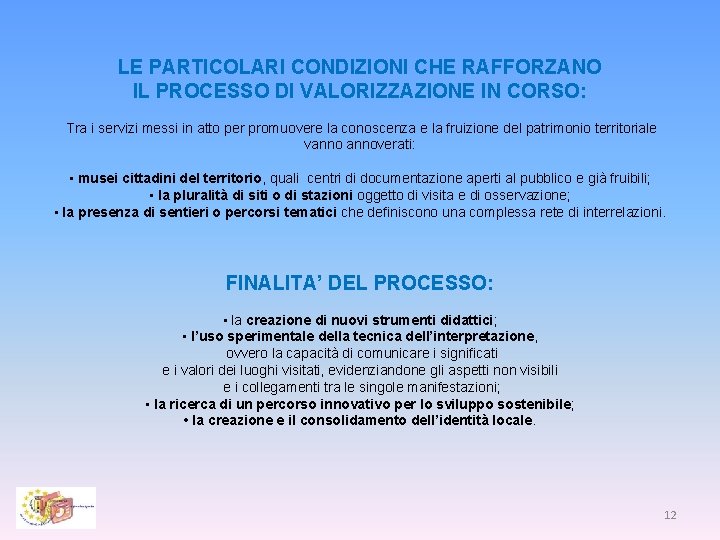 LE PARTICOLARI CONDIZIONI CHE RAFFORZANO IL PROCESSO DI VALORIZZAZIONE IN CORSO: Tra i servizi