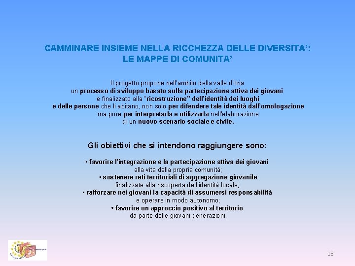 CAMMINARE INSIEME NELLA RICCHEZZA DELLE DIVERSITA’: LE MAPPE DI COMUNITA’ Il progetto propone nell’ambito