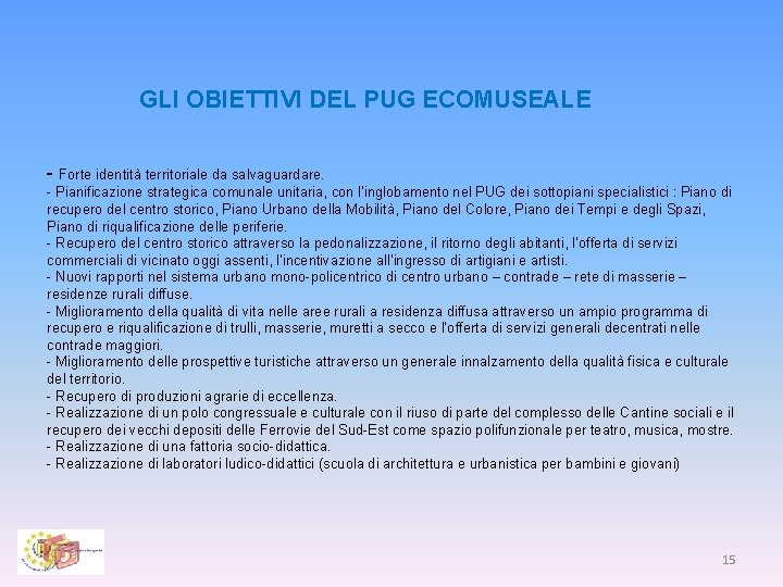 GLI OBIETTIVI DEL PUG ECOMUSEALE - Forte identità territoriale da salvaguardare. - Pianificazione strategica GLI OBIETTIVI DEL PUG ECOMUSEALE - Forte identità territoriale da salvaguardare. - Pianificazione strategica