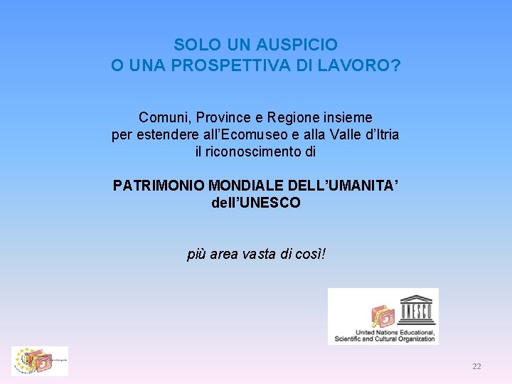 SOLO UN AUSPICIO O UNA PROSPETTIVA DI LAVORO? Comuni, Province e Regione insieme per