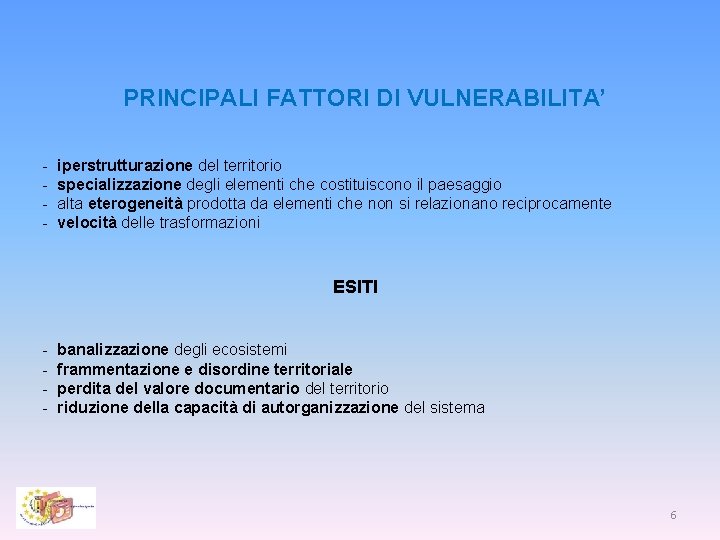 PRINCIPALI FATTORI DI VULNERABILITA’ - iperstrutturazione del territorio - specializzazione degli elementi che costituiscono